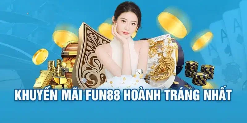Khuyến mãi đỉnh nóc chỉ có tại nhà cái FUN88.